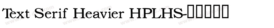 Text Serif Heavier HPLHS字体转换